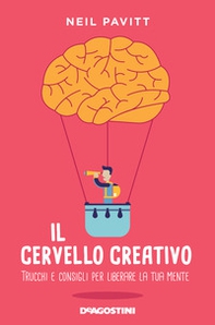 Il cervello creativo. Trucchi e consigli per liberare la tua mente - Librerie.coop