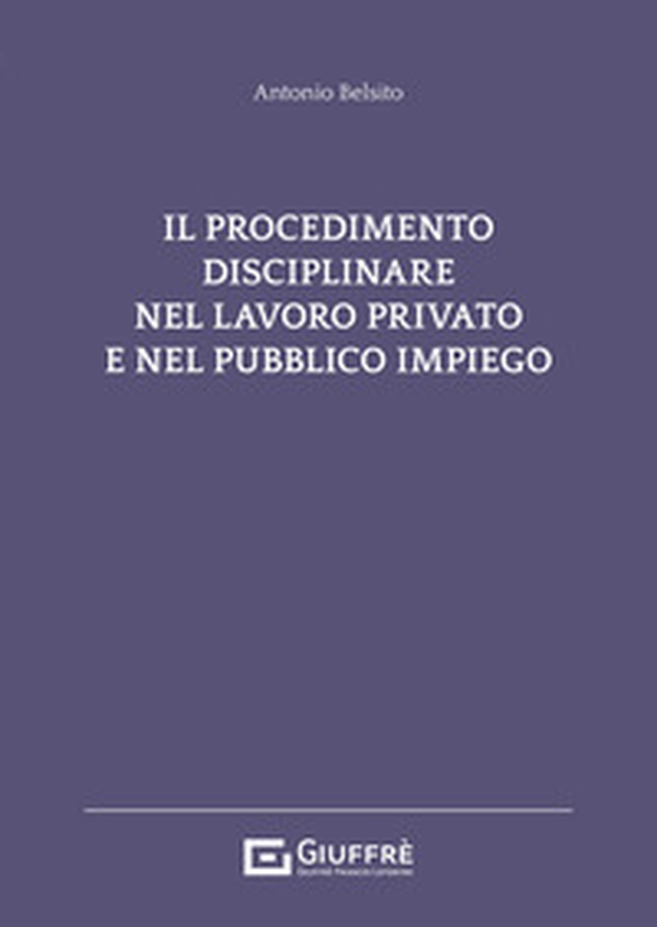 Il procedimento disciplinare nel lavoro privato e nel pubblico impiego - Librerie.coop Il procedimento disciplinare nel lavoro privato e nel pubblico impiego - Librerie.coop