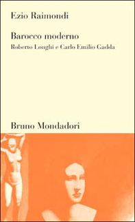 Barocco moderno. Roberto Longhi e Carlo Emilio Gadda - Librerie.coop