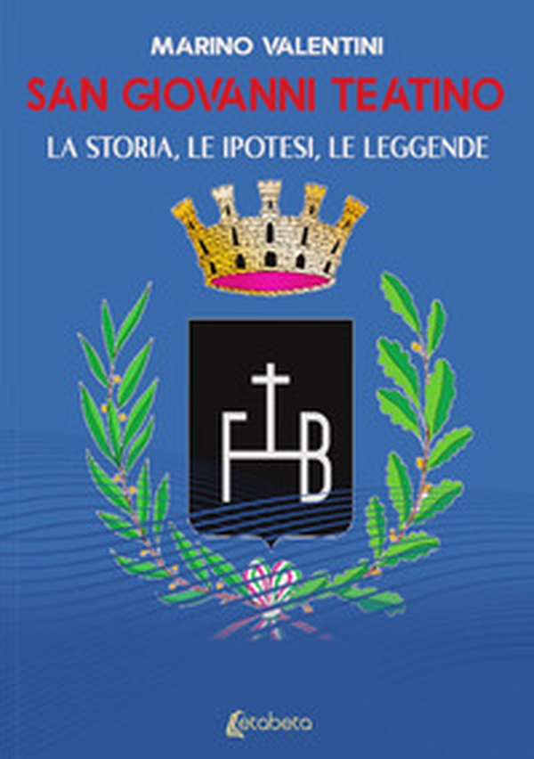 San Giovanni Teatino. La storia, le ipotesi, le leggende - Librerie.coop San Giovanni Teatino. La storia, le ipotesi, le leggende - Librerie.coop