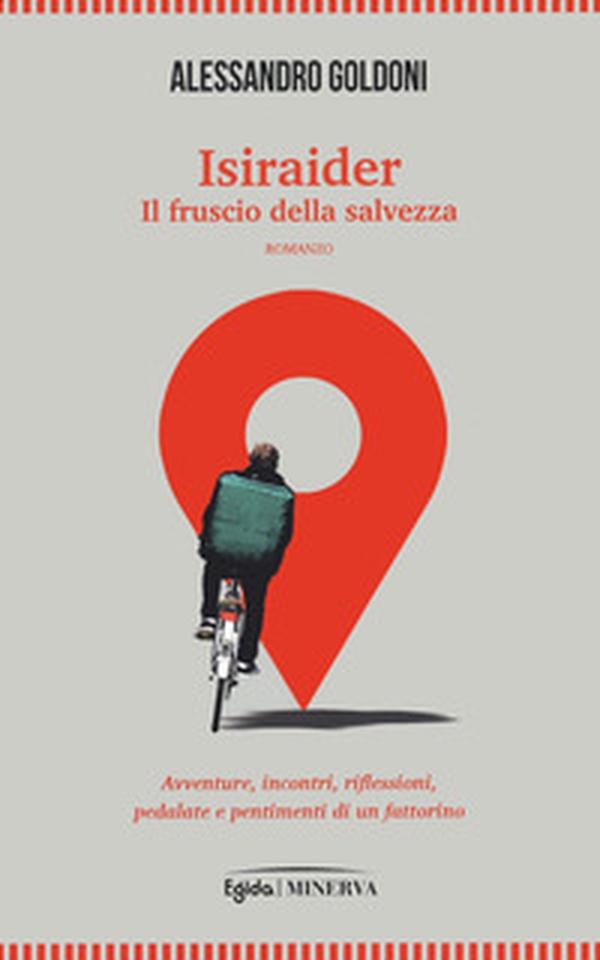 Isiraider. Il fruscio della salvezza. Avventure, incontri, riflessioni, pedalate e pentimenti di un fattorino - Librerie.coop Isiraider. Il fruscio della salvezza. Avventure, incontri, riflessioni, pedalate e pentimenti di un fattorino - Librerie.coop
