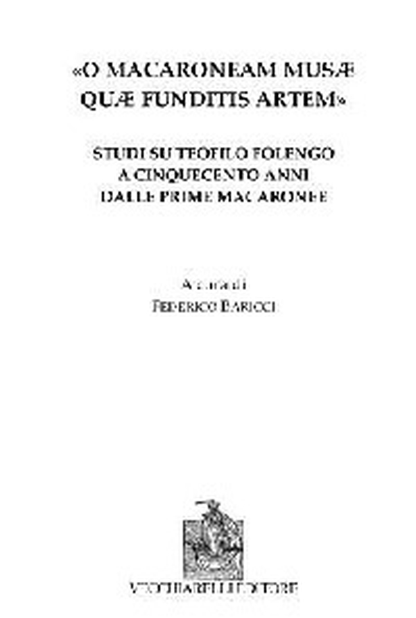 «O Macaroneam Musae quae funditis artem». Studi su Teofilo Folengo a cinquecento anni dalle prime macaronee - Librerie.coop «O Macaroneam Musae quae funditis artem». Studi su Teofilo Folengo a cinquecento anni dalle prime macaronee - Librerie.coop