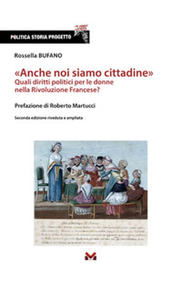 «Anche noi siamo cittadine». Quali diritti politici per le donne nella Rivoluzione Francese? - Librerie.coop «Anche noi siamo cittadine». Quali diritti politici per le donne nella Rivoluzione Francese? - Librerie.coop