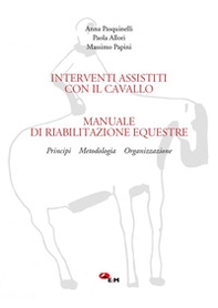 Manuale di riabilitazione equestre. Principi, metodologia, organizzazione. Interventi assistiti con il cavallo - Librerie.coop
