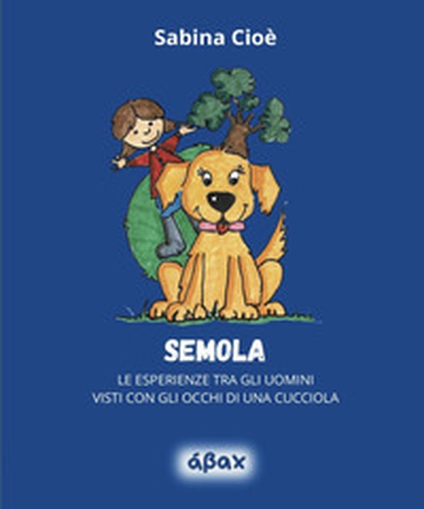 Semola. Le esperienze tra gli uomini visti con gli occhi di una cucciola - Librerie.coop Semola. Le esperienze tra gli uomini visti con gli occhi di una cucciola - Librerie.coop