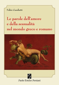 Le parole dell'amore e della sessualità nel mondo greco e romano - Librerie.coop
