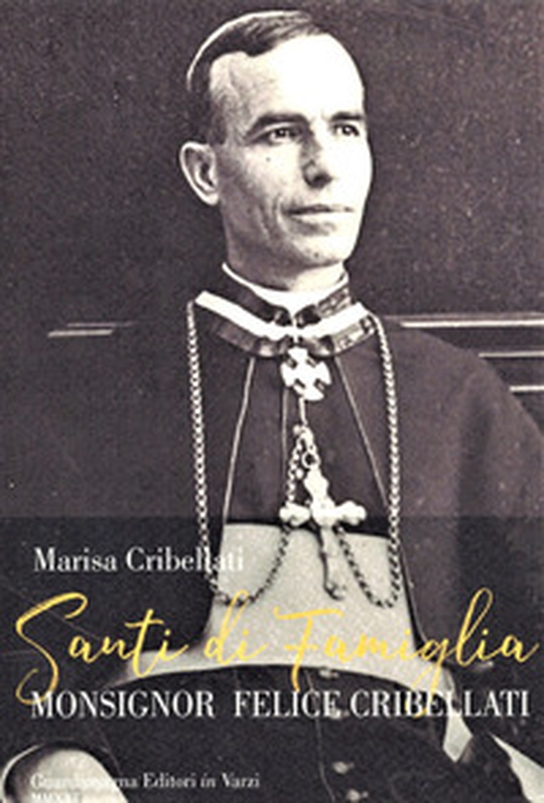 Santi di famiglia. Monsignor Felice Cribellati - Librerie.coop Santi di famiglia. Monsignor Felice Cribellati - Librerie.coop