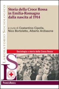 Storia della croce rossa in Emilia Romagna dalla nascita al 1914 - Librerie.coop