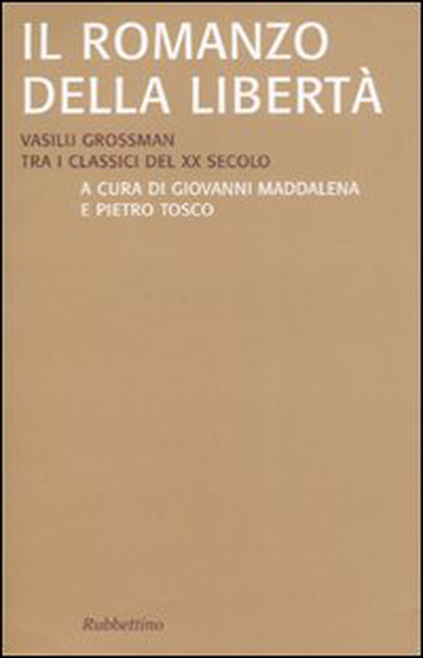 Il romanzo della libertà. Vasilij Grossman tra i classici del XX secolo - Librerie.coop Il romanzo della libertà. Vasilij Grossman tra i classici del XX secolo - Librerie.coop