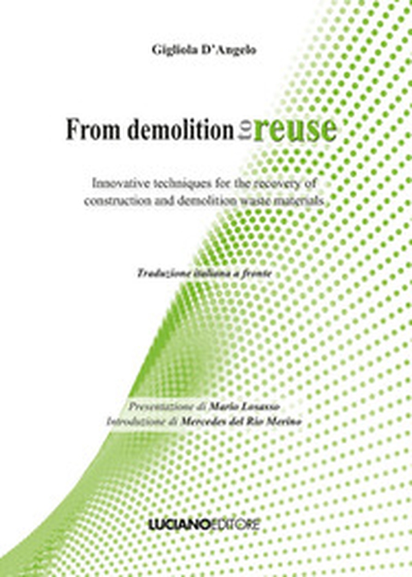 From demolition to reuse. Innovative techniques for the recovery of construction and demolition waste materials - Librerie.coop From demolition to reuse. Innovative techniques for the recovery of construction and demolition waste materials - Librerie.coop