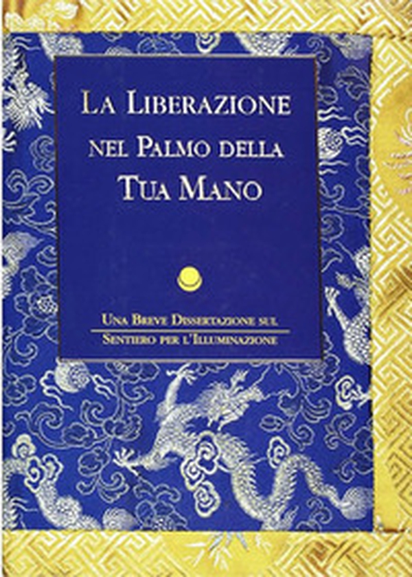 La liberazione nel palmo della tua mano. Una breve dissertazione sul sentiero per l'illuminazione - Librerie.coop La liberazione nel palmo della tua mano. Una breve dissertazione sul sentiero per l'illuminazione - Librerie.coop