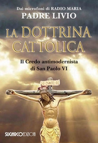 La dottrina cattolica. Il Credo antimodernista di San Paolo VI - Librerie.coop