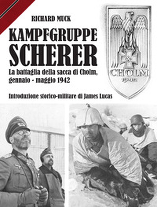 Kampfgruppe Scherer. La battaglia della sacca di Cholm, gennaio-maggio 1942 - Librerie.coop Kampfgruppe Scherer. La battaglia della sacca di Cholm, gennaio-maggio 1942 - Librerie.coop