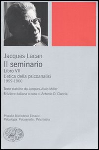 Il seminario. Libro VII. L'etica della psicoanalisi (1959-1960) - Librerie.coop