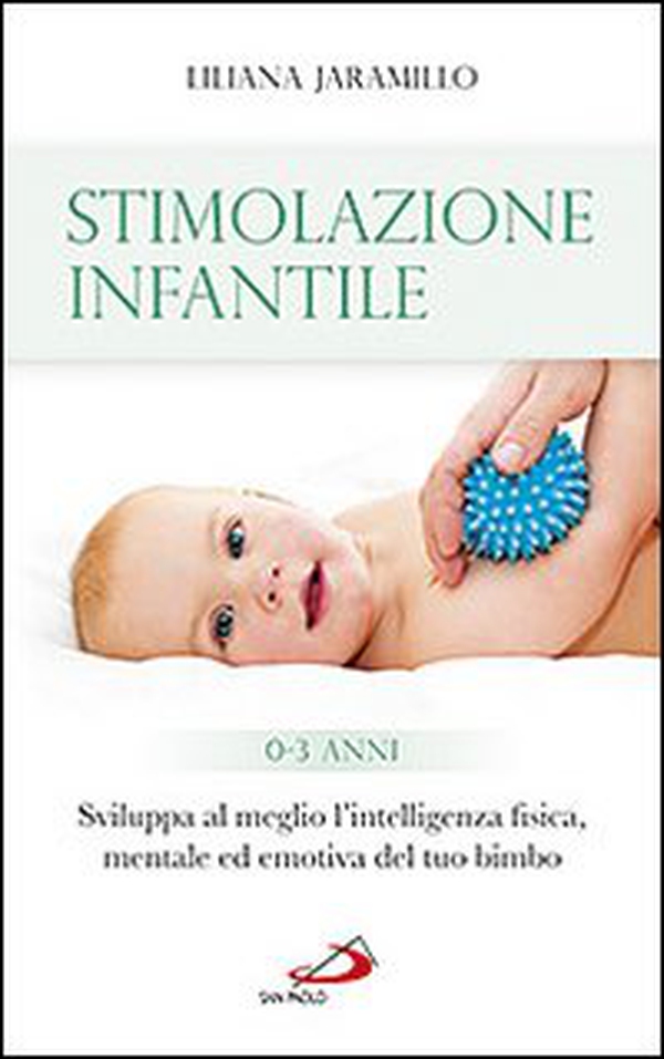 Stimolazione infantile. Sviluppa al meglio l'intelligenza fisica, mentale ed emotiva del tuo bimbo (0-3 anni) - Librerie.coop Stimolazione infantile. Sviluppa al meglio l'intelligenza fisica, mentale ed emotiva del tuo bimbo (0-3 anni) - Librerie.coop