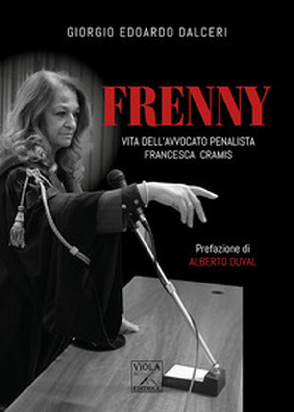 Frenny. Vita dell'avvocato penalista Francesca Cramis - Librerie.coop Frenny. Vita dell'avvocato penalista Francesca Cramis - Librerie.coop