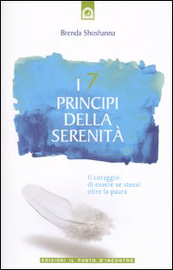 I 7 principi della serenità. Il coraggio di essere se stessi oltre la paura - Librerie.coop I 7 principi della serenità. Il coraggio di essere se stessi oltre la paura - Librerie.coop