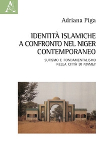 Identità islamiche a confronto nel Niger contemporaneo. Sufismo e fondamentalismo nella città di Niamey - Librerie.coop
