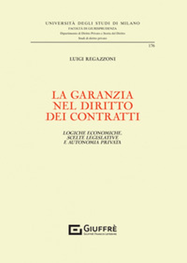La garanzia nel diritto dei contratti. Logiche economiche, scelte legislative e autonomia privata - Librerie.coop La garanzia nel diritto dei contratti. Logiche economiche, scelte legislative e autonomia privata - Librerie.coop