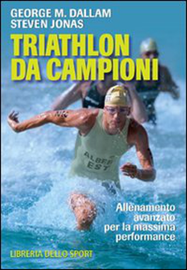 Triathlon da campioni. Allenamento avanzato per il raggiungimento della massima performance - Librerie.coop Triathlon da campioni. Allenamento avanzato per il raggiungimento della massima performance - Librerie.coop