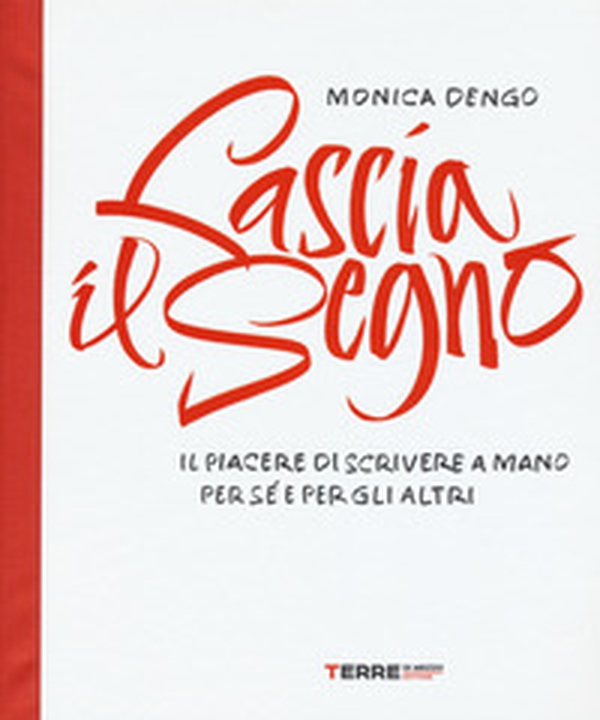 Lascia il segno. Il piacere di scrivere a mano per sé e per gli altri - Librerie.coop Lascia il segno. Il piacere di scrivere a mano per sé e per gli altri - Librerie.coop