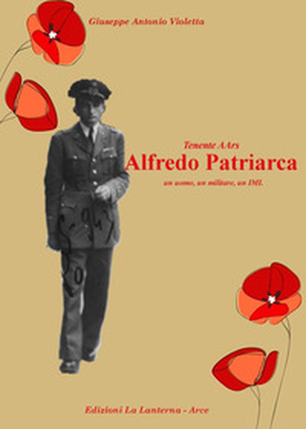 Tenente AArs Alfredo Patriarca. Un uomo, un militare, un IMI - Librerie.coop Tenente AArs Alfredo Patriarca. Un uomo, un militare, un IMI - Librerie.coop