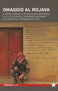 Omaggio al Rojava. Il fronte siriano, la rivoluzione confederale e la lotta contro il jihadismo raccontati dai combattenti internazionali YPG - Librerie.coop