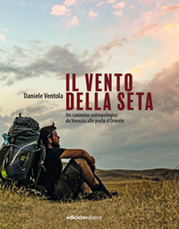 Il vento della seta. Un cammino antropologico da Venezia alle porte d'Oriente - Librerie.coop Il vento della seta. Un cammino antropologico da Venezia alle porte d'Oriente - Librerie.coop