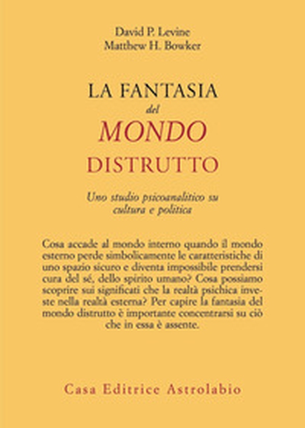 La fantasia del mondo distrutto. Uno studio psicoanalitico su cultura e politica - Librerie.coop La fantasia del mondo distrutto. Uno studio psicoanalitico su cultura e politica - Librerie.coop