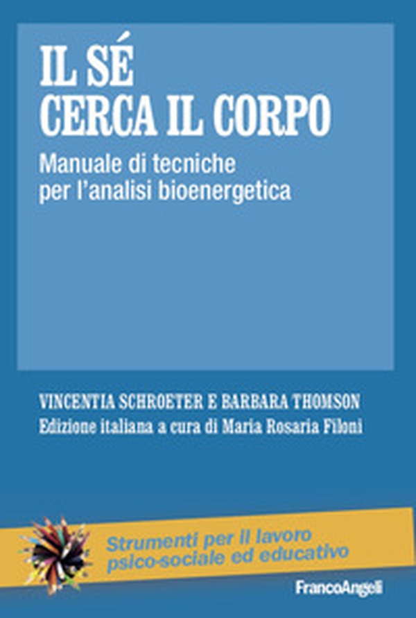 Il sé cerca il corpo. Manuale di tecniche per l'analisi bioenergetica - Librerie.coop Il sé cerca il corpo. Manuale di tecniche per l'analisi bioenergetica - Librerie.coop