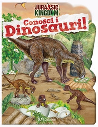Conosci i dinosauri. Jurassic Kingdom - Librerie.coop