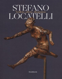 Stefano Locatelli. Scultore, pittore, disegnatore. Catalogo della mostra (Bergamo, novembre 2019) - Librerie.coop