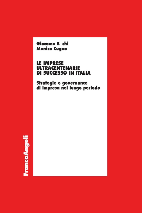 Le imprese ultracentenarie di successo in Italia. Strategie e governance di impresa nel lungo periodo - Librerie.coop Le imprese ultracentenarie di successo in Italia. Strategie e governance di impresa nel lungo periodo - Librerie.coop