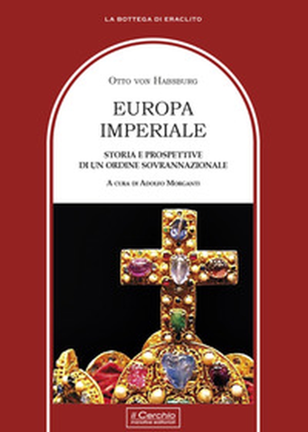 Europa imperiale. Storia e prospettive di un ordine sovranazionale - Librerie.coop Europa imperiale. Storia e prospettive di un ordine sovranazionale - Librerie.coop
