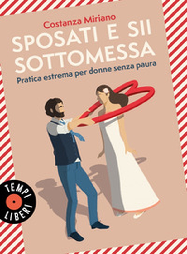 Sposati e sii sottomessa. Pratica estrema per donne senza paura - Librerie.coop Sposati e sii sottomessa. Pratica estrema per donne senza paura - Librerie.coop