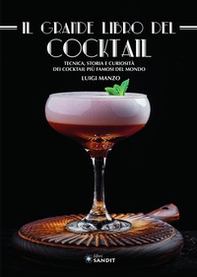 Il grande libro del cocktail. Tecniche, storia e curiosità dei cocktail più famosi del mondo - Librerie.coop