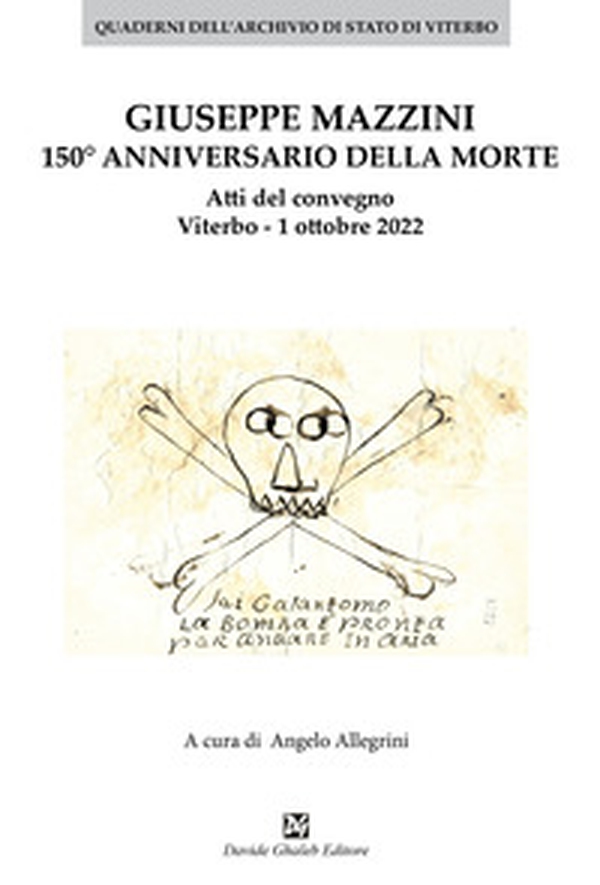 Giuseppe Mazzini 150° annivversario della morte. Atti del convegno Viterbo. 1 ottobre 2022 - Librerie.coop Giuseppe Mazzini 150° annivversario della morte. Atti del convegno Viterbo. 1 ottobre 2022 - Librerie.coop