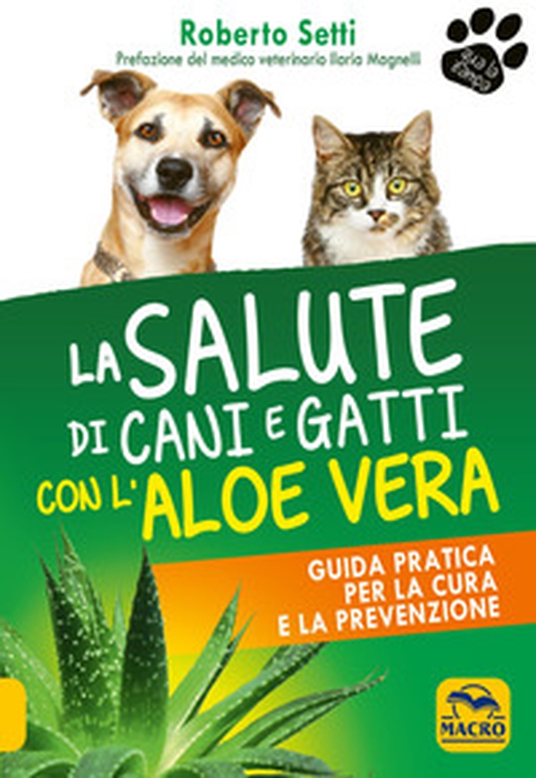 La salute di cani e gatti con l'aloe vera. Guida pratica per la cura e la prevenzione - Librerie.coop La salute di cani e gatti con l'aloe vera. Guida pratica per la cura e la prevenzione - Librerie.coop