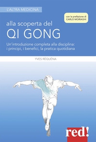 Alla scoperta del Qi Gong. Un'introduzione completa alla disciplina: i principi, i benefici, la pratica quotidiana - Librerie.coop