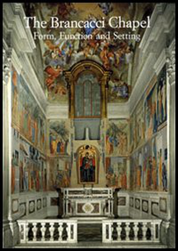 The Brancacci Chapel. Form, function and setting - Librerie.coop The Brancacci Chapel. Form, function and setting - Librerie.coop