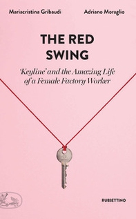 The red swing. «Keyline» and the amazing life of a female factory worker - Librerie.coop