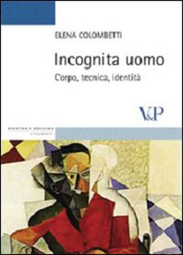 Incognita uomo. Corpo, tecnica, identità - Librerie.coop Incognita uomo. Corpo, tecnica, identità - Librerie.coop