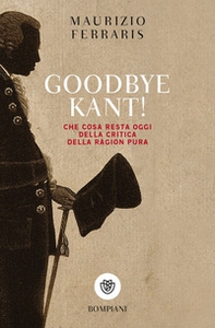 Goodbye Kant! Cosa resta oggi della Critica della ragion pura - Librerie.coop