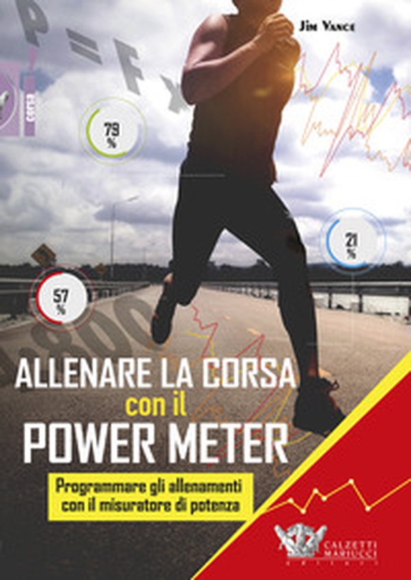 Allenare la corsa con il power meter. Programmare gli allenamenti con il misuratore di potenza - Librerie.coop Allenare la corsa con il power meter. Programmare gli allenamenti con il misuratore di potenza - Librerie.coop