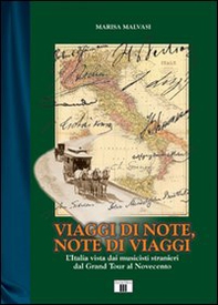 Viaggi di note, note di viaggi. L'Italia vista dai musicisti stranieri dal Grand Tour al Novecento - Librerie.coop