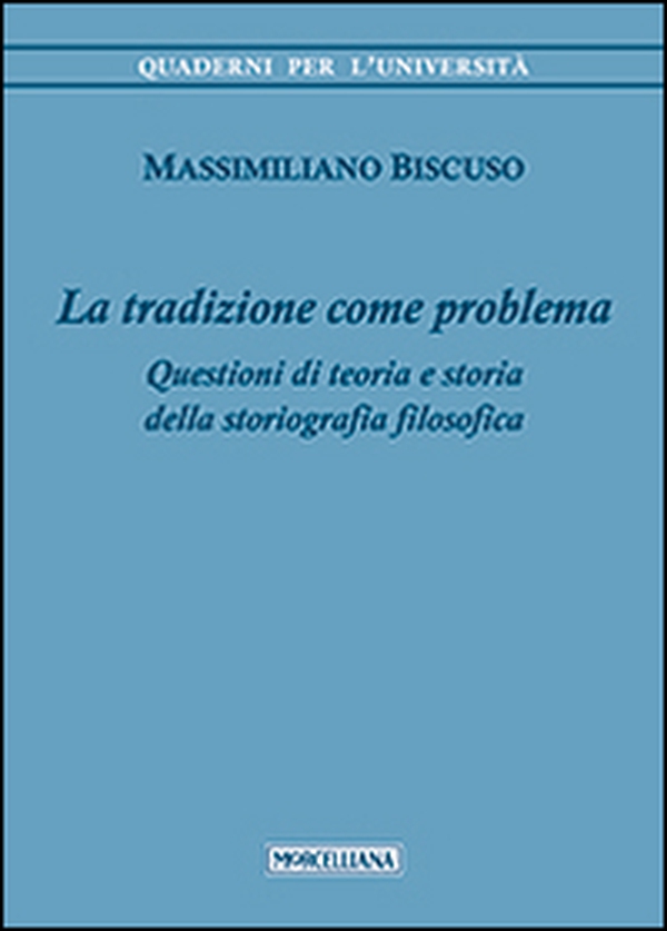 La tradizione come problema. Questioni di teoria e storia della storiografia filosofica - Librerie.coop La tradizione come problema. Questioni di teoria e storia della storiografia filosofica - Librerie.coop