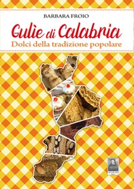 Gulìe di Calabria. Dolci della tradizione popolare - Librerie.coop
