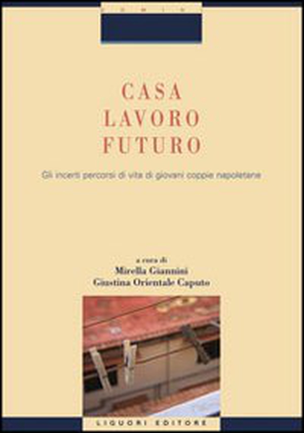 Casa, lavoro, futuro. Gli incerti percorsi di vita di giovani coppie napoletane - Librerie.coop Casa, lavoro, futuro. Gli incerti percorsi di vita di giovani coppie napoletane - Librerie.coop