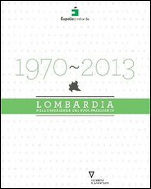 1970-2013. Lombardia nell'esperienza dei suoi presidenti - Librerie.coop 1970-2013. Lombardia nell'esperienza dei suoi presidenti - Librerie.coop