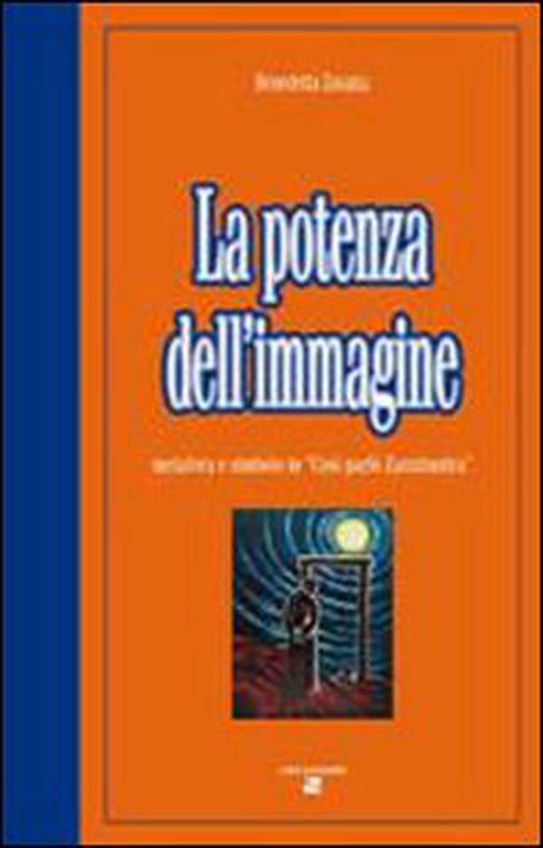La potenza dell'immagine. Metafora e simbolo in «Così parlò Zarathustra» - Librerie.coop La potenza dell'immagine. Metafora e simbolo in «Così parlò Zarathustra» - Librerie.coop